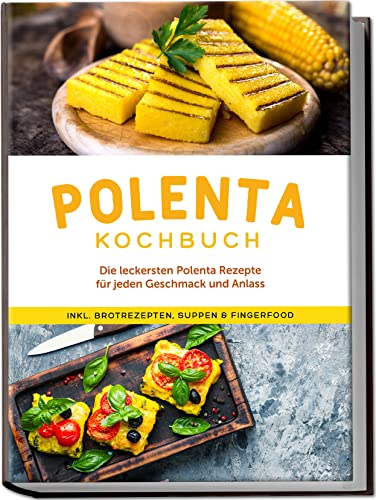 Stock image for Polenta Kochbuch: Die leckersten Polenta Rezepte fr jeden Geschmack und Anlass - inkl. Brotrezepten, Suppen & Fingerfood (German Edition) for sale by Book Deals