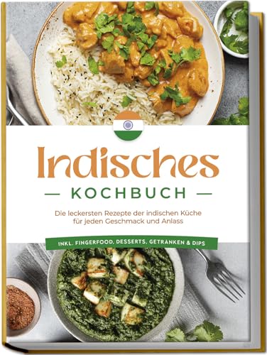 9783757602512: Indisches Kochbuch: Die leckersten Rezepte der indischen Kche fr jeden Geschmack und Anlass - inkl. Fingerfood, Desserts, Getrnken & Dips (German Edition)