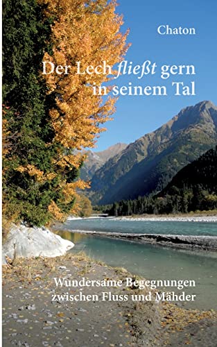 9783757802042: Der Lech fliet gern in seinem Tal: Wundersame Begegnungen zwischen Fluss und Mhder (German Edition)