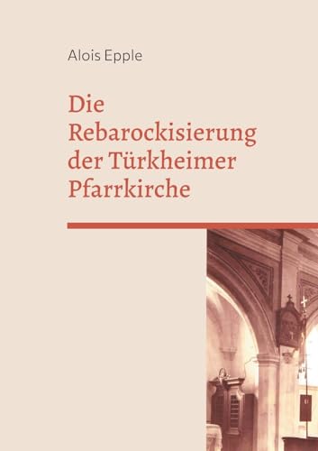 Stock image for Die Rebarockisierung der Trkheimer Pfarrkirche: 8. Heimatschrift fr das stliche Unterallgu (German Edition) for sale by California Books