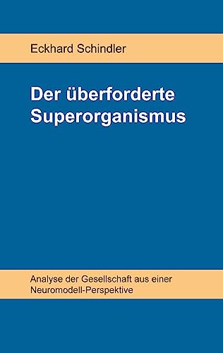 Beispielbild fr Der berforderte Superorganismus : Analyse der Gesellschaft aus einer Neuromodell-Perspektive zum Verkauf von Buchpark