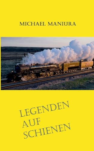 Stock image for Legenden auf Schienen: Geschichten rund um Big Boy und T-1 (German Edition) for sale by California Books