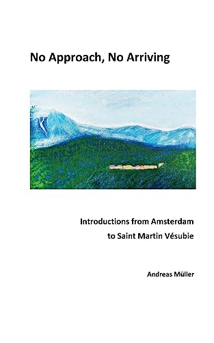 Beispielbild fr No Approach, No Arriving: Introductions from Amsterdam to Saint Martin Vsubie zum Verkauf von medimops