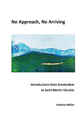 9783757818432: No Approach, No Arriving: Introductions from Amsterdam to Saint Martin Vsubie