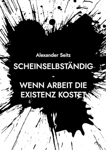 Stock image for Scheinselbstndig: Wenn Arbeit die Existenz kostet (German Edition) for sale by California Books