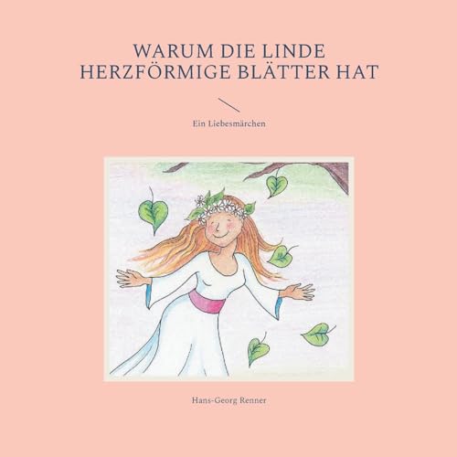 Imagen de archivo de Warum die Linde herzfrmige Bltter hat: Ein Liebesmrchen a la venta por GreatBookPrices