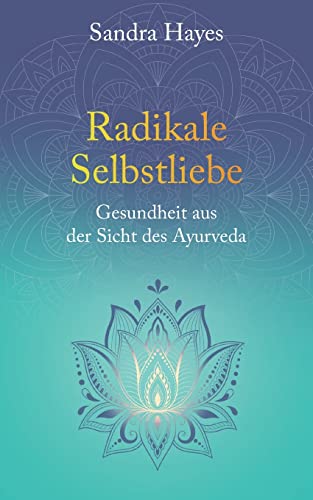 Stock image for Radikale Selbstliebe: Gesundheit aus der Sicht des Ayurveda for sale by medimops
