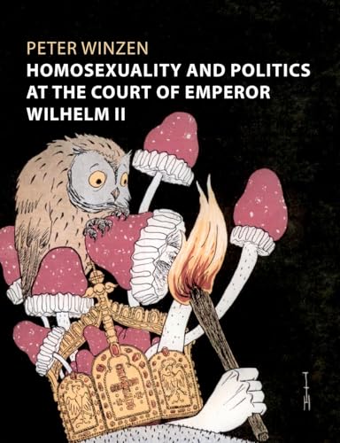 Stock image for Homosexuality and Politics at the Court of Emperor Wilhelm II for sale by GreatBookPrices
