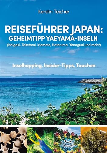 9783757846442: Reisefhrer Japan: Geheimtipp Yaeyama-Inseln: Ishigaki, Taketomi, Iriomote, Hateruma, Yonaguni und mehr - Inselhopping, Insider-Tipps, Tauchen