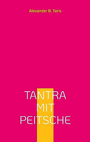 Stock image for Tantra mit Peitsche:Ein Taumel aller Sinne! for sale by Ria Christie Collections