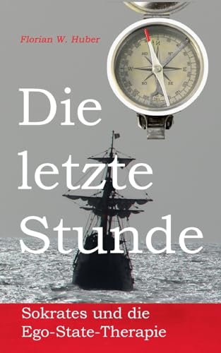 Stock image for Die letzte Stunde: Sokrates und die Ego-State-Therapie (German Edition) for sale by GF Books, Inc.