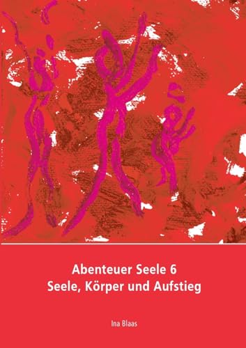 Stock image for Abenteuer Seele 6: Seele, Krper und Aufstieg (German Edition) for sale by Book Deals