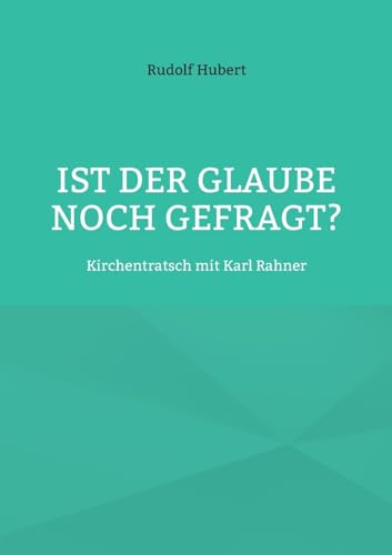 Stock image for Ist der Glaube noch gefragt?: Kirchentratsch mit Karl Rahner (German Edition) for sale by GF Books, Inc.