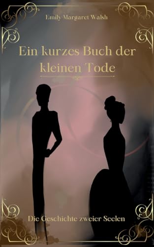 Stock image for Ein kurzes Buch der kleinen Tode: Die Geschichte zweier Seelen (German Edition) for sale by California Books