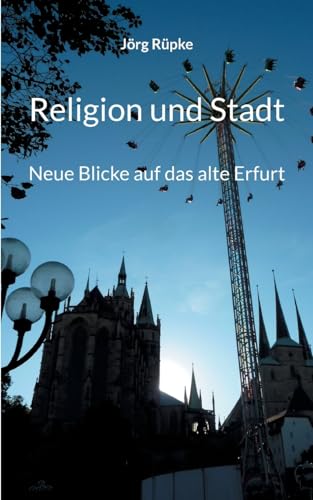 Imagen de archivo de Religion und Stadt: Neue Blicke auf das alte Erfurt (German Edition) a la venta por California Books