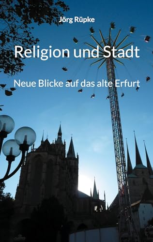 9783757890445: Religion und Stadt: Neue Blicke auf das alte Erfurt