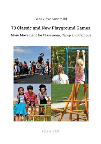 Stock image for 70 Classic and New Playground Games: More Movement for Classroom, Camp and Campus for sale by California Books