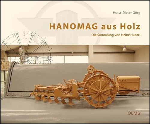 9783758202131: HANOMAG aus Holz: Die Sammlung von Heinz Hunte. Mit Fotografien von Holger Eggers.