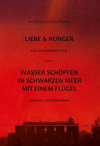 9783758301728: Liebe & Hunger / Wasser schpfen im Schwarzen Meer mit einem Flgel: Ein Leningrader Poem / Gedichte gegen den Krieg: 98