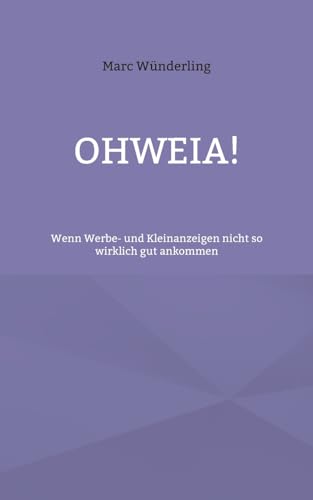 Stock image for Ohweia!: Wenn Werbe- und Kleinanzeigen nicht so wirklich gut ankommen (German Edition) for sale by California Books