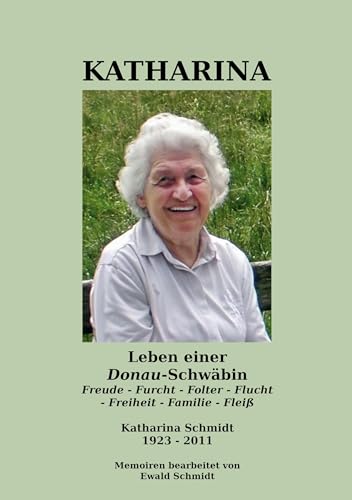 Stock image for Katharina - Leben einer Donau-Schwbin - 1923-2011: Freude - Furcht - Folter - Flucht - Freiheit - Familie - Flei (German Edition) for sale by California Books