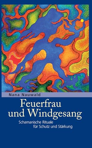 Stock image for Feuerfrau und Windgesang: Schamanische Rituale fr Schutz und Strkung (German Edition) for sale by California Books
