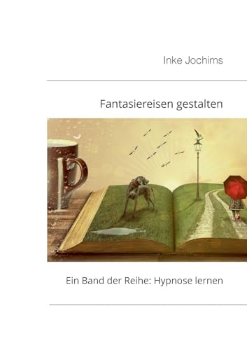 9783758310584: Fantasiereisen gestalten: Ein Band der Reihe: Hypnose lernen