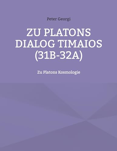 Imagen de archivo de Zu Platons Dialog Timaios (31b-32a): Zu Platons Kosmologie (German Edition) a la venta por California Books