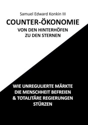 Stock image for Counter-konomie: Wie Unregulierte Mrkte Die Menschheit Befreien & Totalitre Regierungen Strzen (German Edition) for sale by California Books