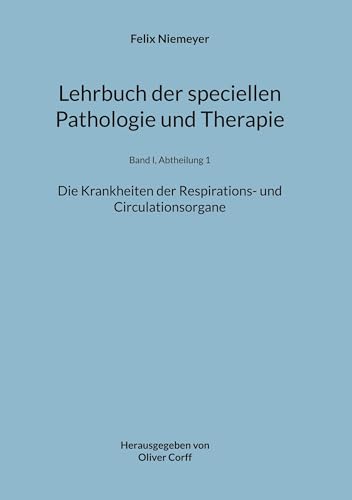 9783758322808: Lehrbuch der speciellen Pathologie und Therapie: Die Krankheiten der Respirations- und Circulationsorgane: 1-1