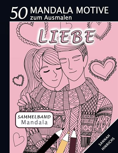Stock image for Mandala Sammelband 50 Mandala Motive zum Ausmalen - Liebe (German Edition) for sale by California Books