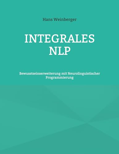 Imagen de archivo de Integrales NLP: Bewusstseinserweiterung mit Neurolinguistischer Programmierung (German Edition) a la venta por GF Books, Inc.