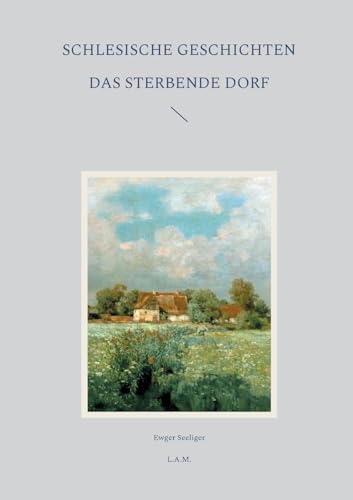 Stock image for Schlesische Geschichten: Das sterbende Dorf (German Edition) for sale by California Books