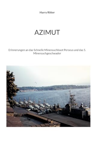 Stock image for Azimut: Erinnerungen an das Schnelle Minensuchboot Perseus und das 5. Minensuchgeschwader (German Edition) for sale by California Books