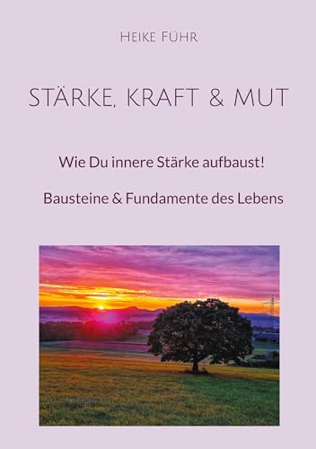 Beispielbild fr Strke, Kraft & Mut : Wie Du innere Strke aufbaust! Bausteine & Fundamente des Lebens zum Verkauf von Smartbuy