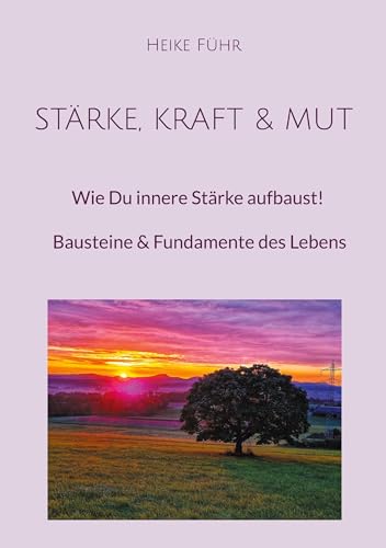 Stock image for Strke, Kraft & Mut: Wie Du innere Strke aufbaust! Bausteine & Fundamente des Lebens for sale by GreatBookPrices