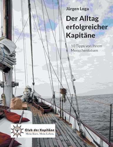Stock image for Der Alltag erfolgreicher Kapitne: 10 Tipps von Ihrem Menschenlotsen (German Edition) for sale by California Books