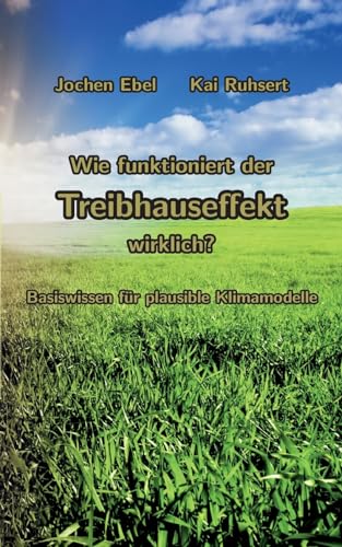 Beispielbild fr Wie funktioniert der Treibhauseffekt wirklich?: Basiswissen fr plausible Klimamodelle (German Edition) zum Verkauf von Ria Christie Collections