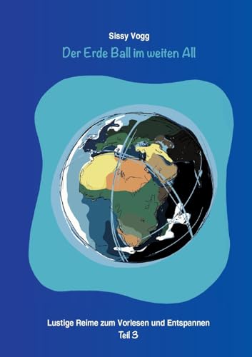 Stock image for Der Erde Ball im weiten All: Lustige Reime zum Vorlesen und Entspannen Teil 3 for sale by California Books