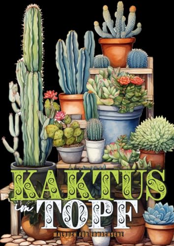 Stock image for Kaktus im Topf Malbuch fr Erwachsene: Kakteen Malbuch fr Erwachsene | Pflanzen Malbuch | Kaktus Malbuch fr Erwachsene | Pflanzen Ausmalbuch (German Edition) for sale by GF Books, Inc.
