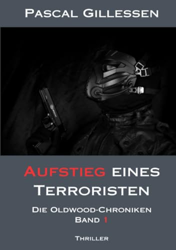 Die Oldwood-Chroniken 1: Aufstieg eines Terroristen - Pascal Gillessen
