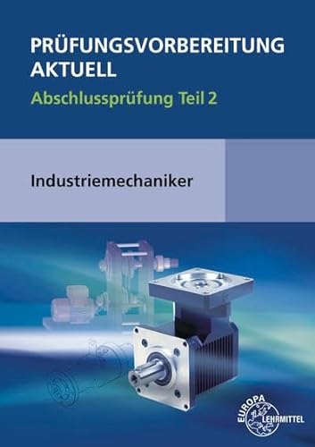 Stock image for Prfungsvorbereitung aktuell - Industriemechaniker/-in: Abschlussprfung Teil 2 for sale by Revaluation Books