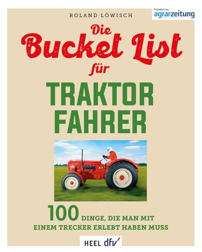 9783758800009: Die Bucket List fr Traktor Fahrer: 100 Dinge, die man mit einem Bulldog oder Trecker erlebt haben muss. Geschenbuch fr Traktor-Liebhaber