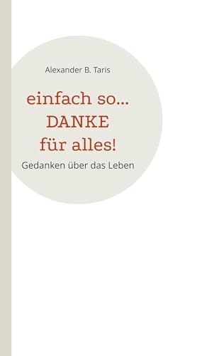 Stock image for Einfach so. Danke fr alles!: Gedanken ber das Leben for sale by California Books