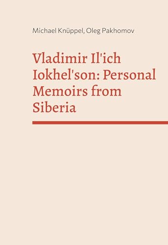 Beispielbild fr Vladimir Il'ich Iokhelson: Personal Memoirs from Siberia : introduced and commented by Michael Knppel and Oleg Pakhomov zum Verkauf von AHA-BUCH GmbH