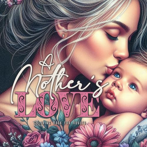 Stock image for A Mothers Love Coloring Book for Adults: Mothers Coloring Book for Adults | Mom with Baby Coloring Book Grayscale | Mothers Day Gift | for sale by California Books