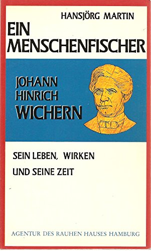 Ein Menschenfischer : Johann Hinrich Wichern, sein Leben, Wirken u. seine Zeit. ARH-Taschenbuch ; 53 - Martin, Hansjörg
