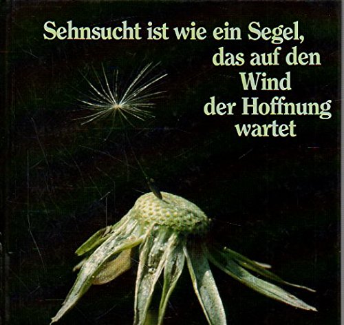 Stock image for Sehnsucht ist wie ein Segel, das auf den Wind der Hoffnung wartet for sale by Versandantiquariat Felix Mcke