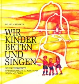 Beispielbild fr Wir Kinder beten und singen. Neue Kindergebete und Liedertexte zu alten und neuen Melodien zum Verkauf von Gabis Bcherlager