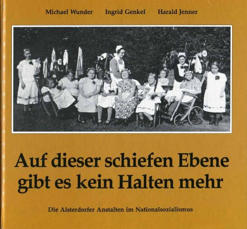 Stock image for Auf dieser schiefen Ebene gibt es kein Halten mehr: Die Alsterdorfer Anstalten in Nationalsozialismus. for sale by Henry Hollander, Bookseller